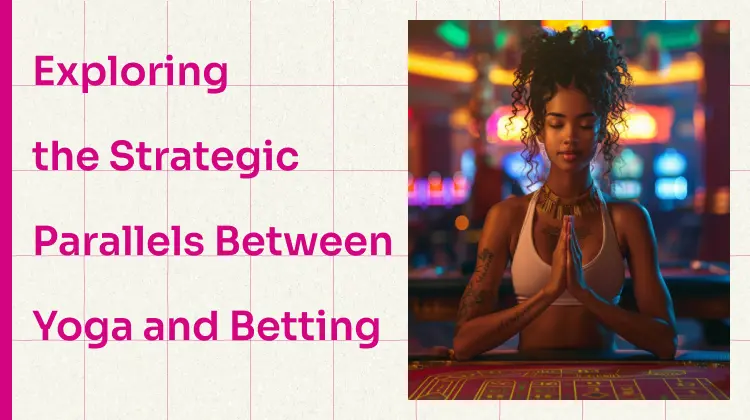 Exploring the Strategic Parallels Between Yoga and Betting